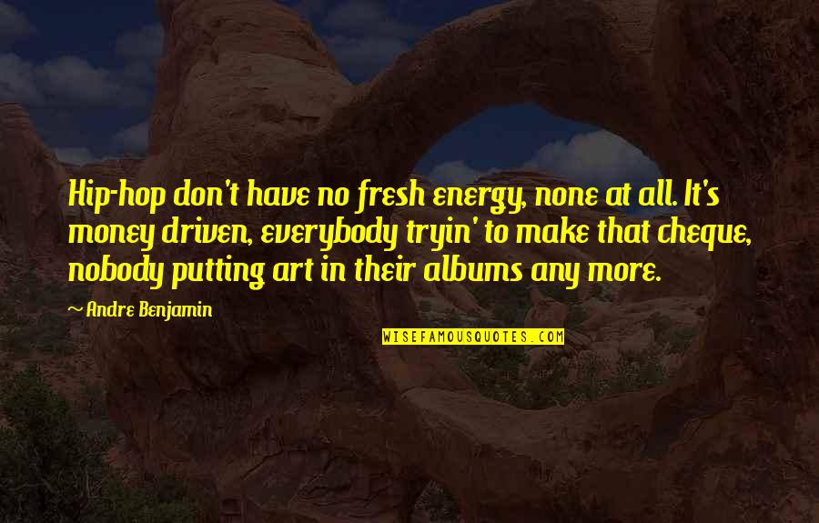 While You're Pushing Her Away Quotes By Andre Benjamin: Hip-hop don't have no fresh energy, none at
