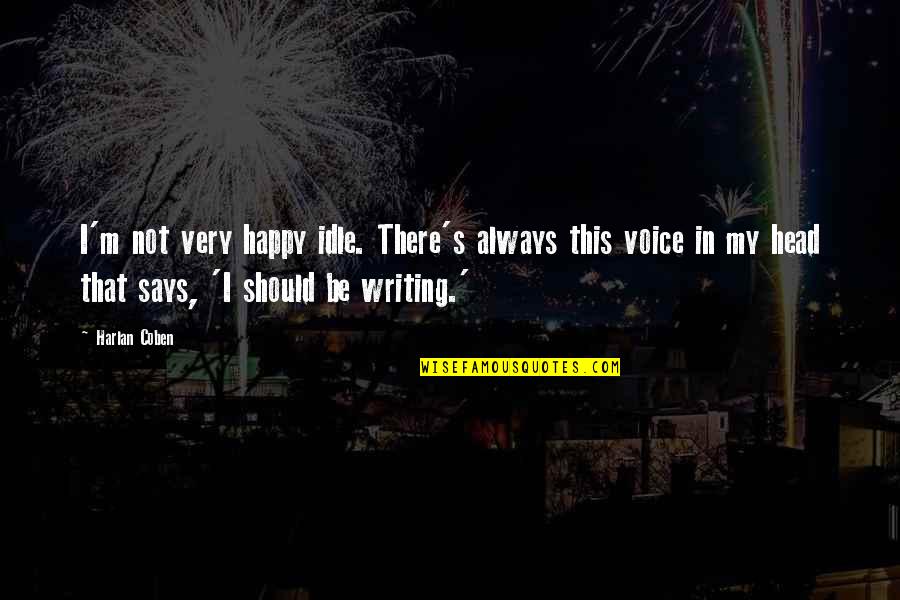 While You're Sleeping I'm Working Quotes By Harlan Coben: I'm not very happy idle. There's always this