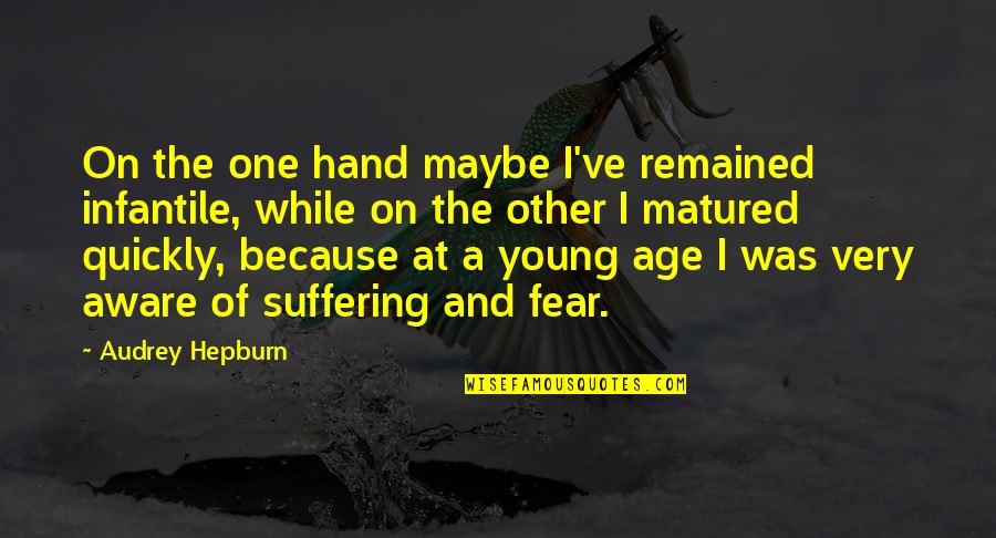 While You're Young Quotes By Audrey Hepburn: On the one hand maybe I've remained infantile,