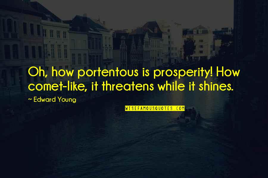 While You're Young Quotes By Edward Young: Oh, how portentous is prosperity! How comet-like, it