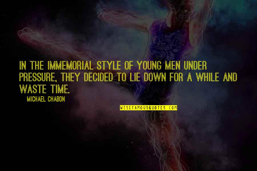 While You're Young Quotes By Michael Chabon: In the immemorial style of young men under