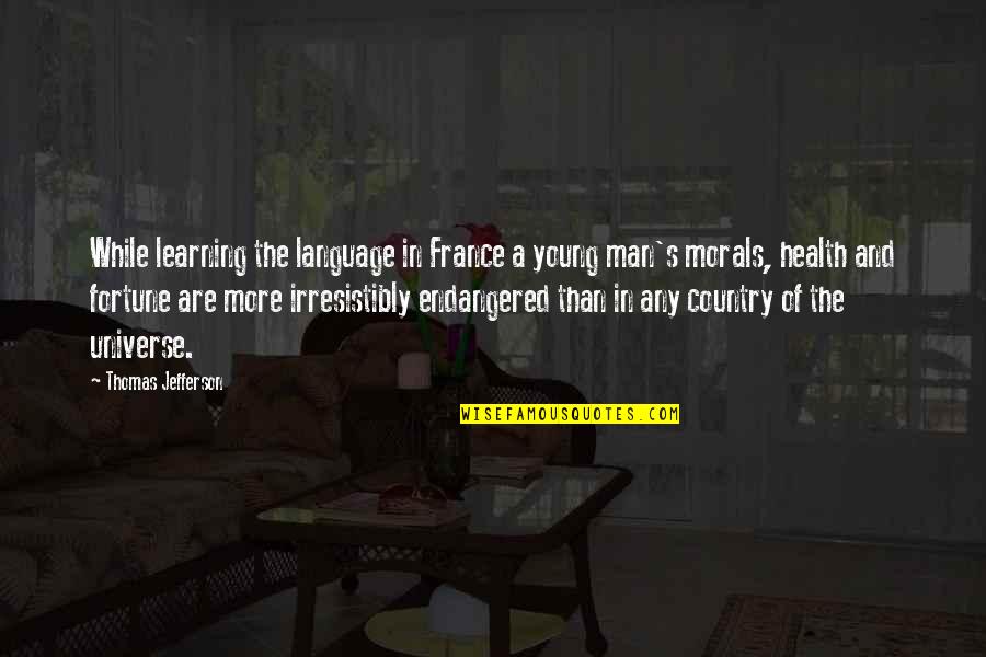 While You're Young Quotes By Thomas Jefferson: While learning the language in France a young