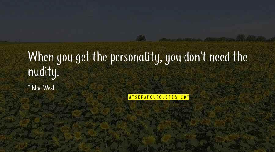 Whiled Quotes By Mae West: When you get the personality, you don't need