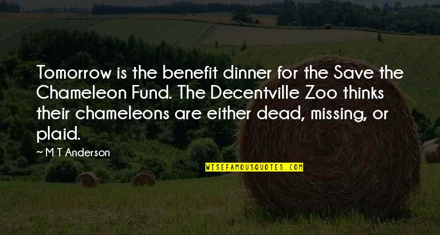 Whiles Food Quotes By M T Anderson: Tomorrow is the benefit dinner for the Save