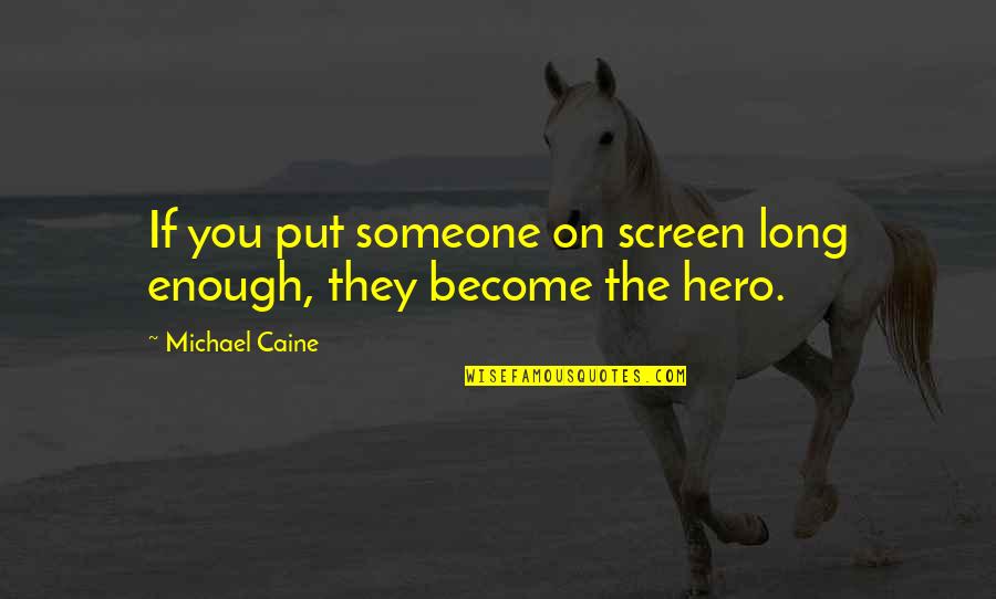 Whileshenaps Quotes By Michael Caine: If you put someone on screen long enough,