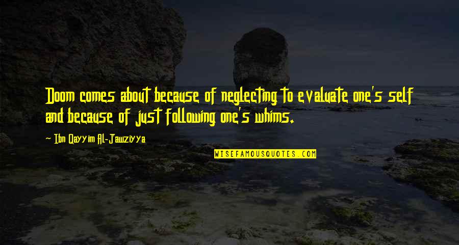 Whim Quotes By Ibn Qayyim Al-Jawziyya: Doom comes about because of neglecting to evaluate