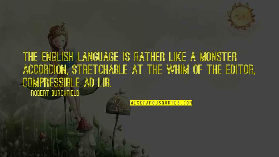 Whim Quotes By Robert Burchfield: The English language is rather like a monster