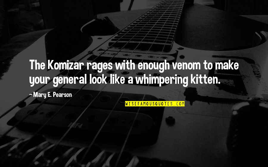 Whimpering Quotes By Mary E. Pearson: The Komizar rages with enough venom to make