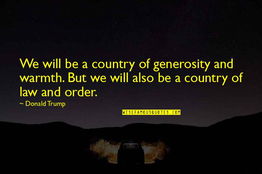 Whimpher Quotes By Donald Trump: We will be a country of generosity and