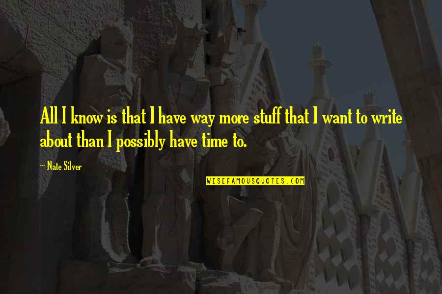 Whimpher Quotes By Nate Silver: All I know is that I have way Whimpher Quotes By Nate Silver: All I know is that I have way