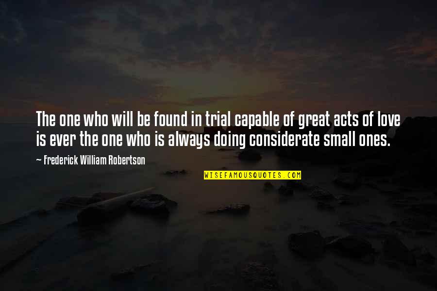 Whims And Fancies Quotes By Frederick William Robertson: The one who will be found in trial Whims And Fancies Quotes By Frederick William Robertson: The one who will be found in trial