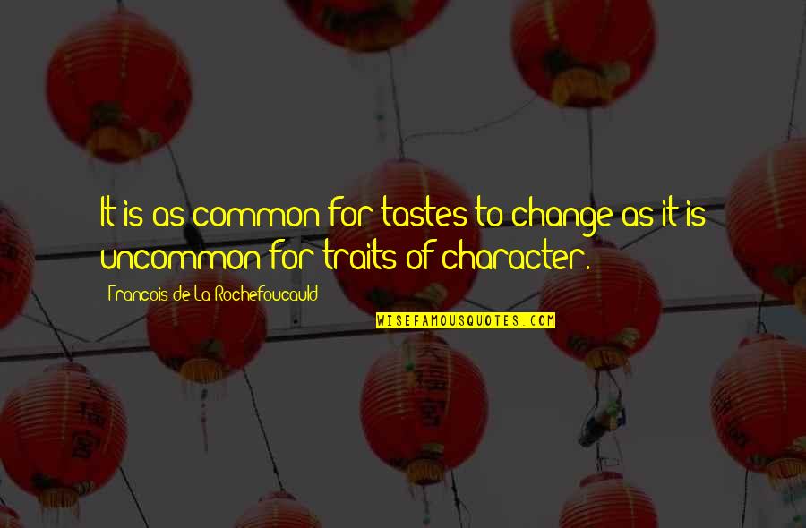 Whimsical Book Quotes By Francois De La Rochefoucauld: It is as common for tastes to change