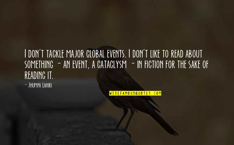 Whimsical Book Quotes By Jhumpa Lahiri: I don't tackle major global events. I don't Whimsical Book Quotes By Jhumpa Lahiri: I don't tackle major global events. I don't