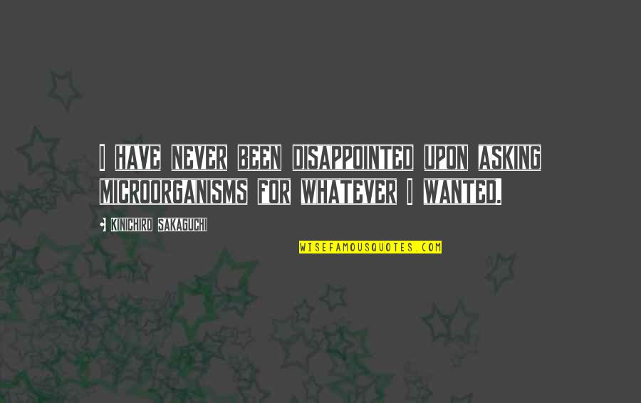 Whimsical Book Quotes By Kinichiro Sakaguchi: I have never been disappointed upon asking microorganisms Whimsical Book Quotes By Kinichiro Sakaguchi: I have never been disappointed upon asking microorganisms