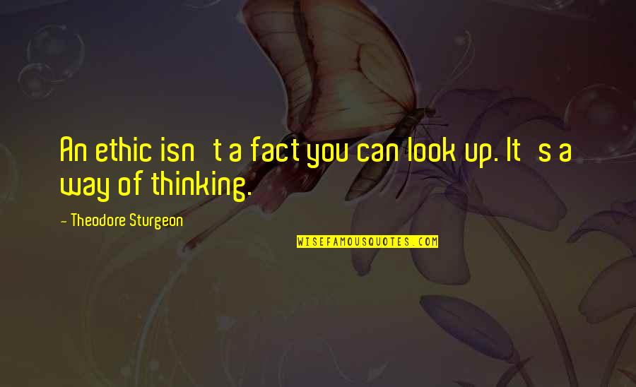 Whimsical Book Quotes By Theodore Sturgeon: An ethic isn't a fact you can look Whimsical Book Quotes By Theodore Sturgeon: An ethic isn't a fact you can look