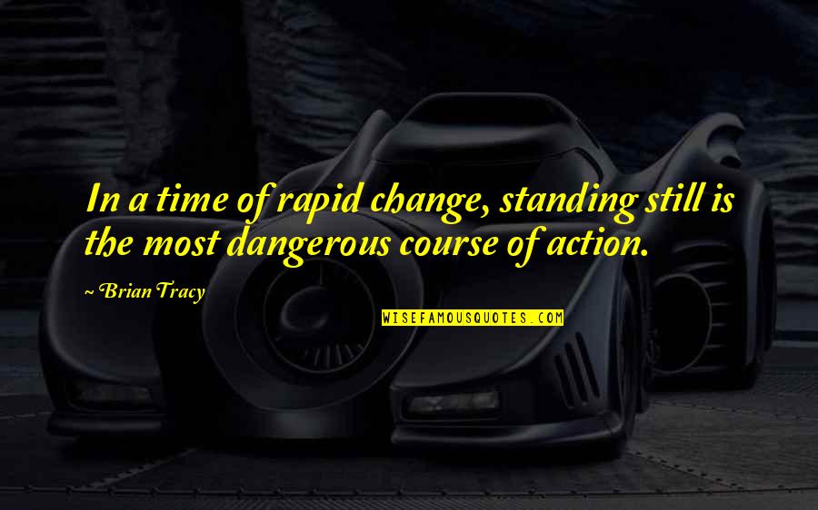 Whimsical Fairy Quotes By Brian Tracy: In a time of rapid change, standing still