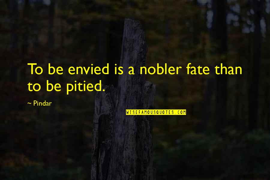Whimsical Fairy Quotes By Pindar: To be envied is a nobler fate than
