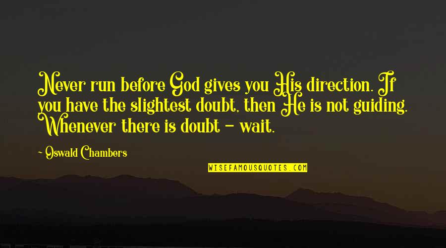 Whimsical Holiday Quotes By Oswald Chambers: Never run before God gives you His direction.