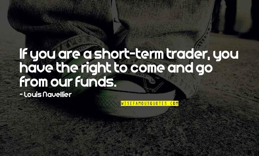 Whimsical Life Quotes By Louis Navellier: If you are a short-term trader, you have