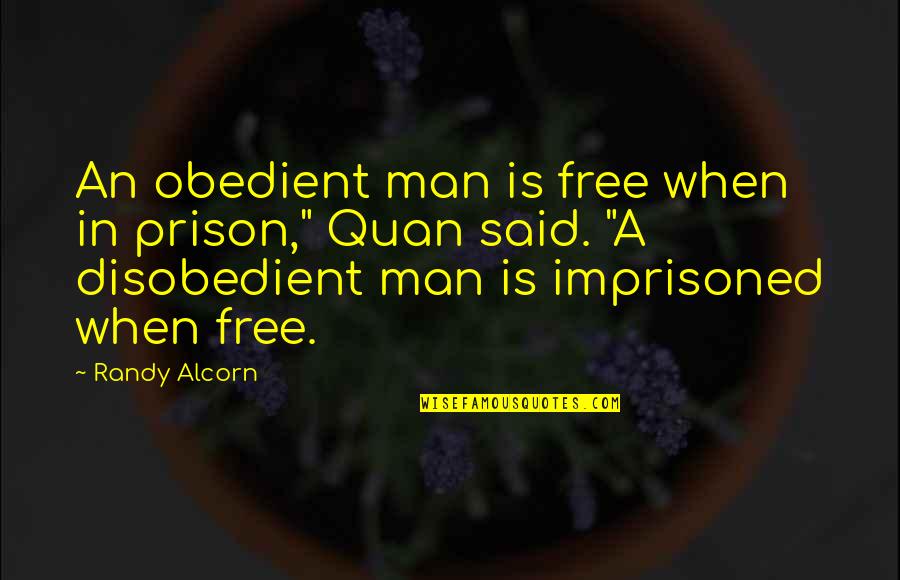 Whimsical Life Quotes By Randy Alcorn: An obedient man is free when in prison,"