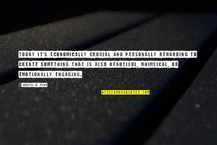 Whimsical Quotes By Daniel H. Pink: Today it's economically crucial and personally rewarding to Whimsical Quotes By Daniel H. Pink: Today it's economically crucial and personally rewarding to