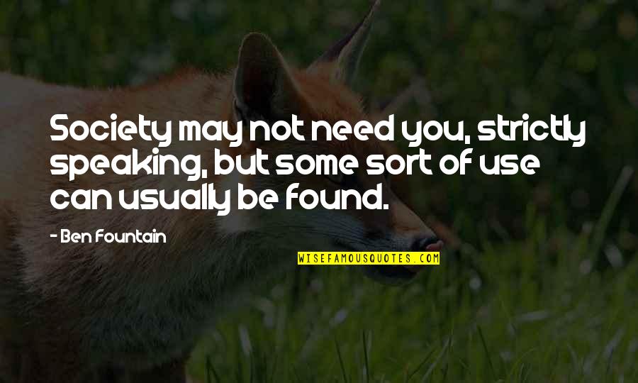 Whimsicality Md Quotes By Ben Fountain: Society may not need you, strictly speaking, but