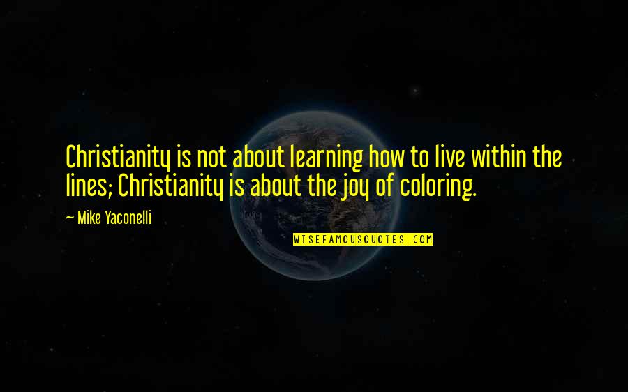 Whimsicality Md Quotes By Mike Yaconelli: Christianity is not about learning how to live