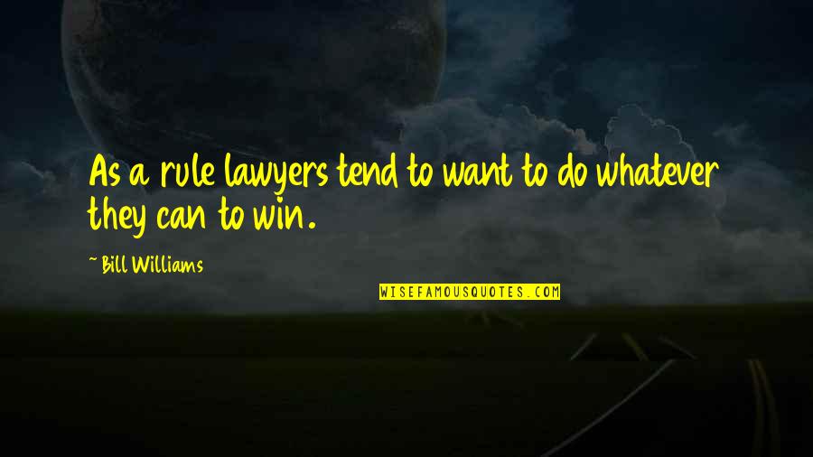 Whimsicality Synonym Quotes By Bill Williams: As a rule lawyers tend to want to