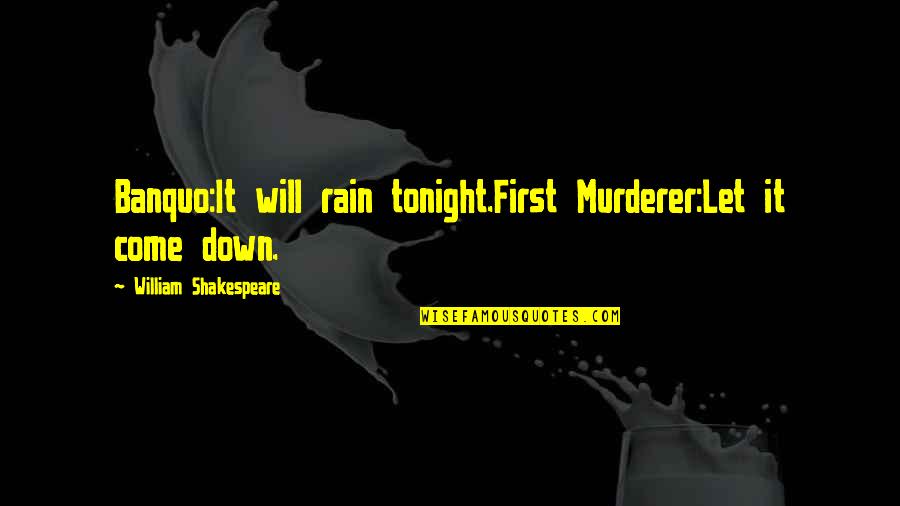 Whimsicality Synonym Quotes By William Shakespeare: Banquo:It will rain tonight.First Murderer:Let it come down.