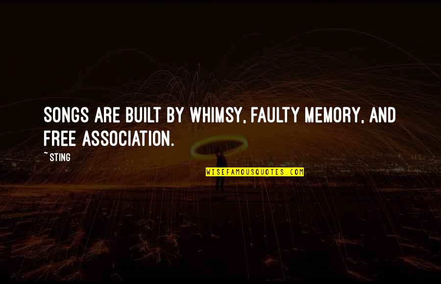 Whimsy Quotes By Sting: Songs are built by whimsy, faulty memory, and