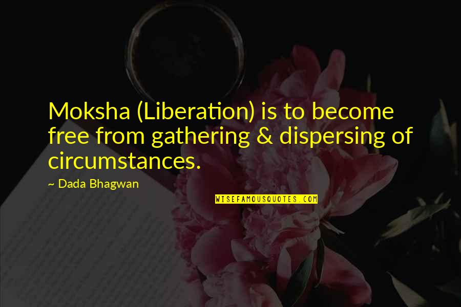 Whimsyshire Quotes By Dada Bhagwan: Moksha (Liberation) is to become free from gathering