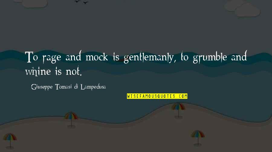 Whine Quotes By Giuseppe Tomasi Di Lampedusa: To rage and mock is gentlemanly, to grumble