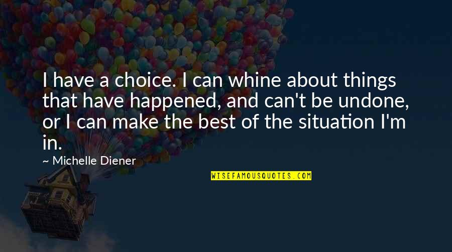Whine Quotes By Michelle Diener: I have a choice. I can whine about