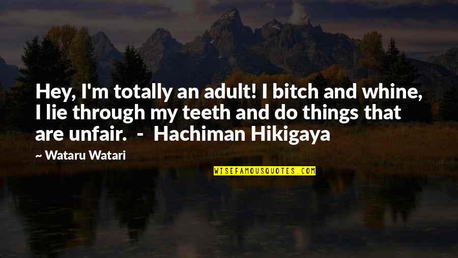 Whine Quotes By Wataru Watari: Hey, I'm totally an adult! I bitch and
