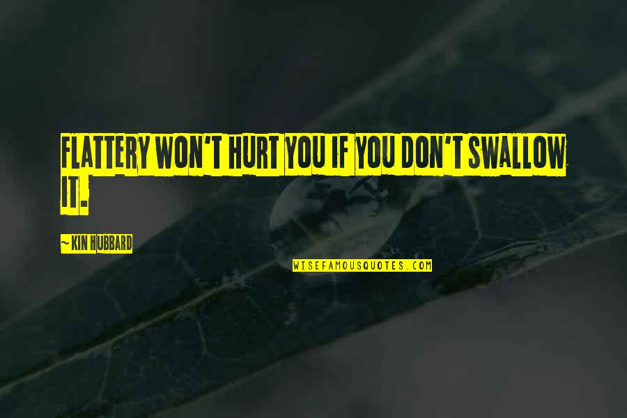 Whinnery Design Quotes By Kin Hubbard: Flattery won't hurt you if you don't swallow