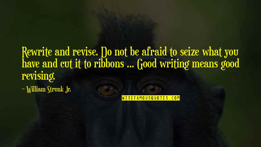 Whinning Quotes By William Strunk Jr.: Rewrite and revise. Do not be afraid to