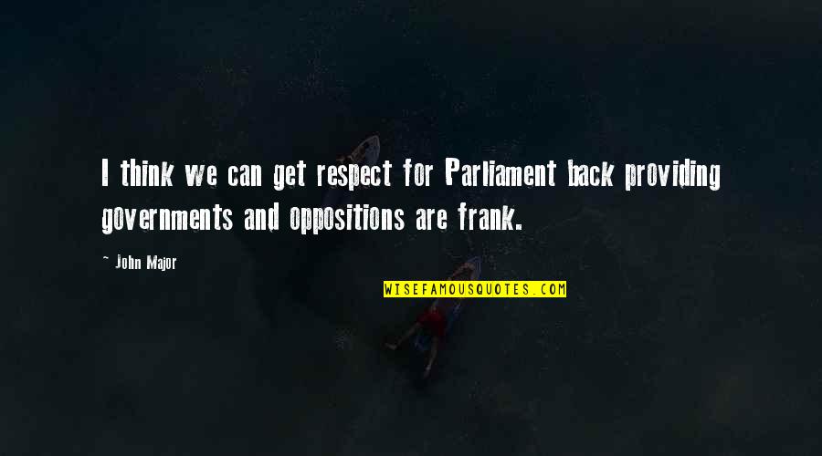 Whinstone Primary Quotes By John Major: I think we can get respect for Parliament Whinstone Primary Quotes By John Major: I think we can get respect for Parliament