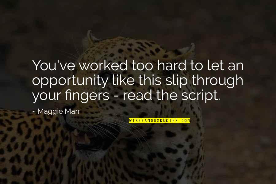 Whinstone Primary Quotes By Maggie Marr: You've worked too hard to let an opportunity Whinstone Primary Quotes By Maggie Marr: You've worked too hard to let an opportunity