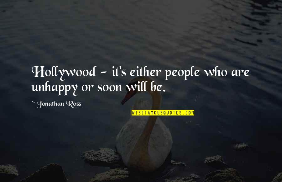 Whinstones Quotes By Jonathan Ross: Hollywood - it's either people who are unhappy
