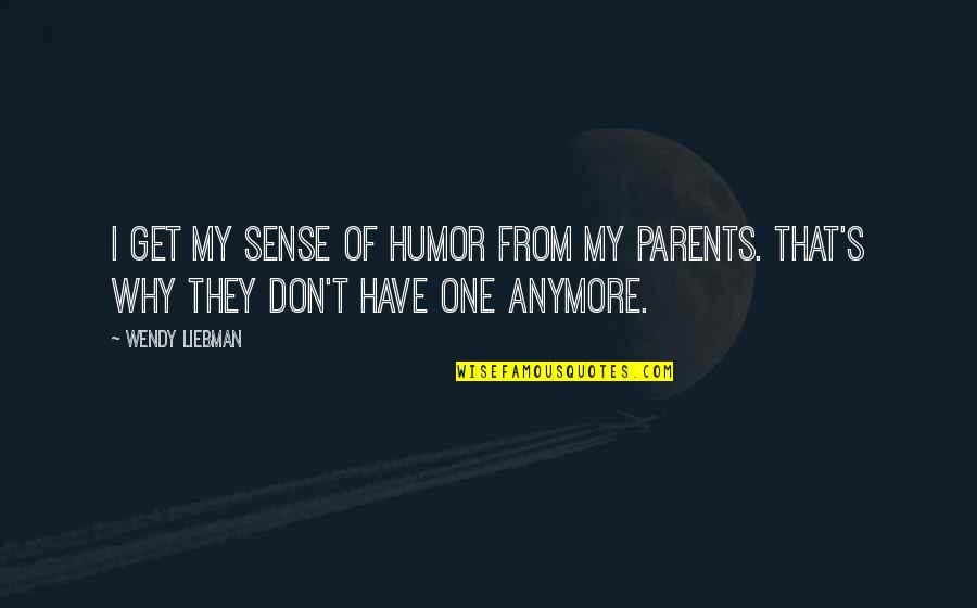 Whinstones Quotes By Wendy Liebman: I get my sense of humor from my