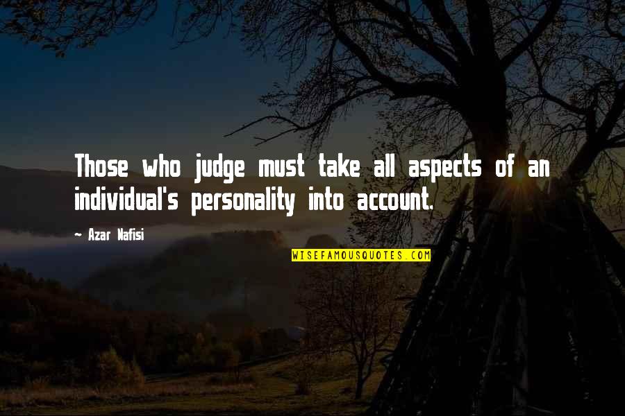 Whiny Luke Quotes By Azar Nafisi: Those who judge must take all aspects of