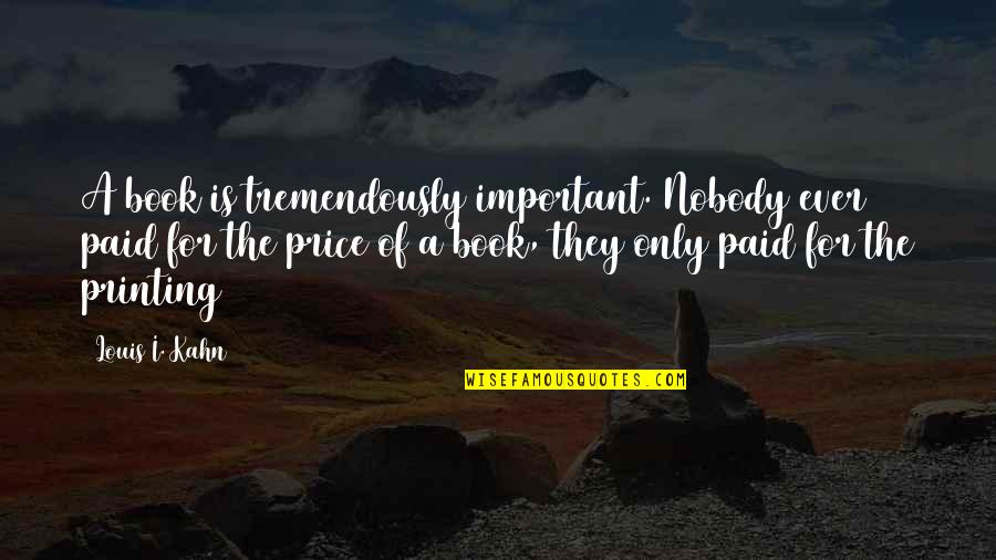 Whiny Luke Quotes By Louis I. Kahn: A book is tremendously important. Nobody ever paid Whiny Luke Quotes By Louis I. Kahn: A book is tremendously important. Nobody ever paid
