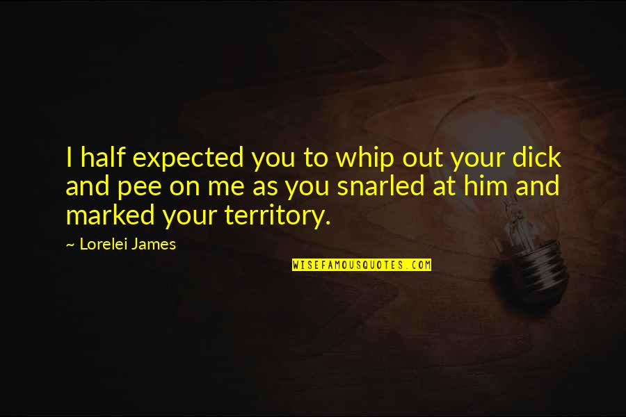 Whip Me Quotes By Lorelei James: I half expected you to whip out your