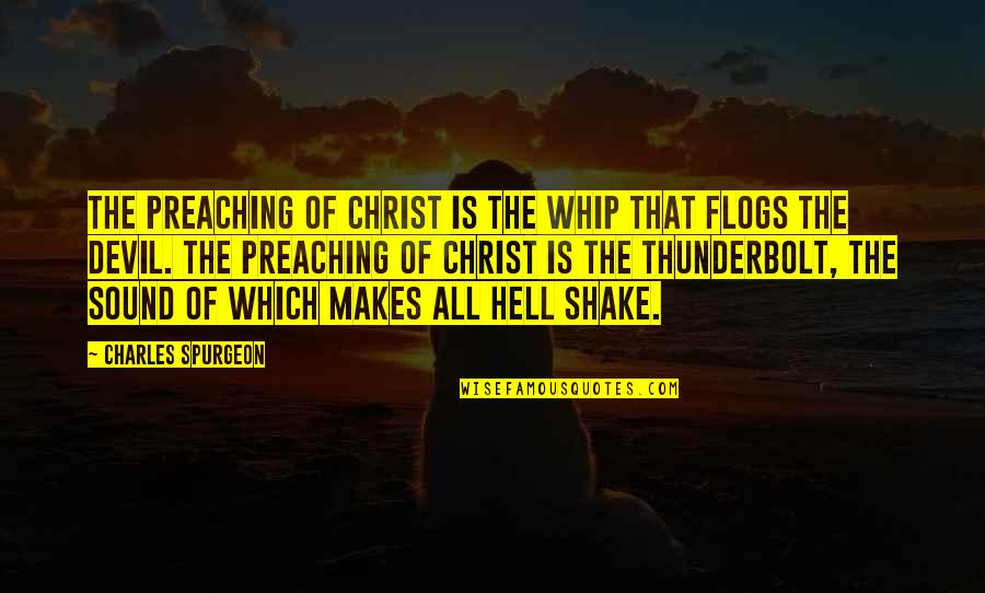 Whip Of Quotes By Charles Spurgeon: The preaching of Christ is the whip that Whip Of Quotes By Charles Spurgeon: The preaching of Christ is the whip that