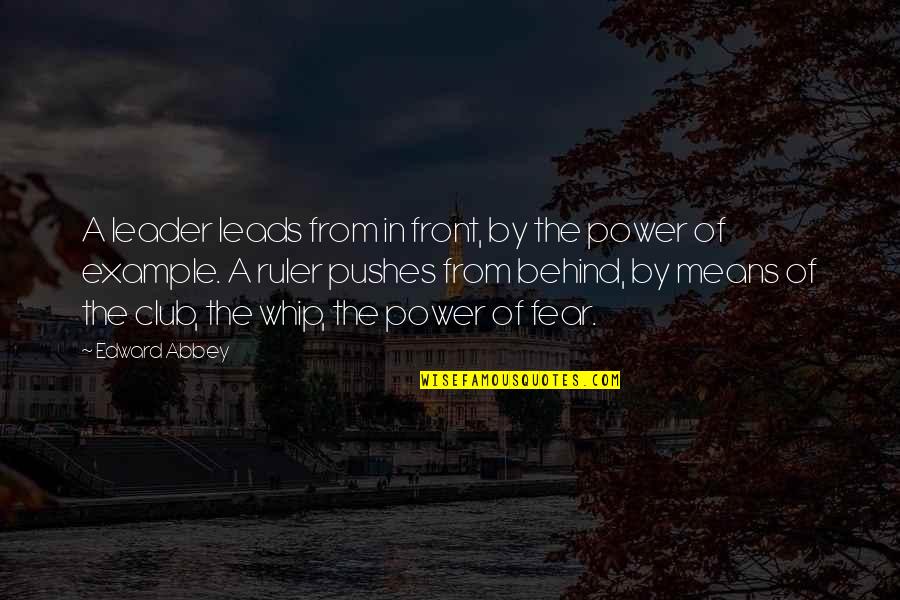 Whip Of Quotes By Edward Abbey: A leader leads from in front, by the Whip Of Quotes By Edward Abbey: A leader leads from in front, by the