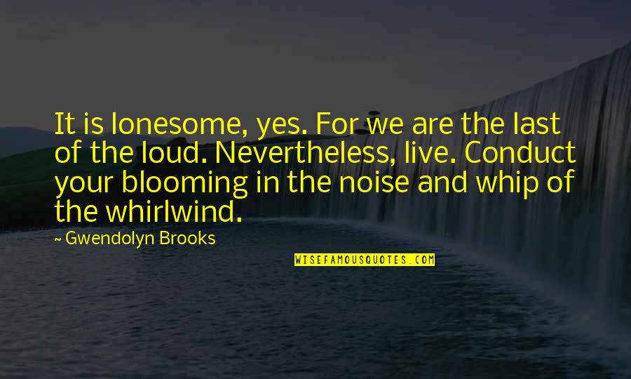 Whip Of Quotes By Gwendolyn Brooks: It is lonesome, yes. For we are the Whip Of Quotes By Gwendolyn Brooks: It is lonesome, yes. For we are the