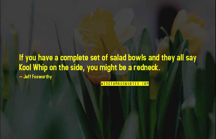 Whip Of Quotes By Jeff Foxworthy: If you have a complete set of salad Whip Of Quotes By Jeff Foxworthy: If you have a complete set of salad