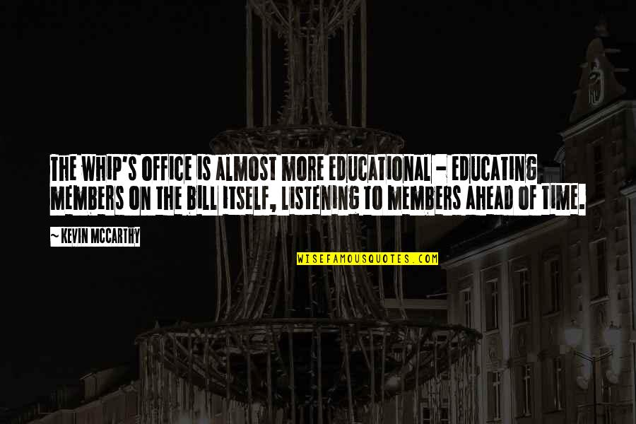 Whip Of Quotes By Kevin McCarthy: The whip's office is almost more educational - Whip Of Quotes By Kevin McCarthy: The whip's office is almost more educational -