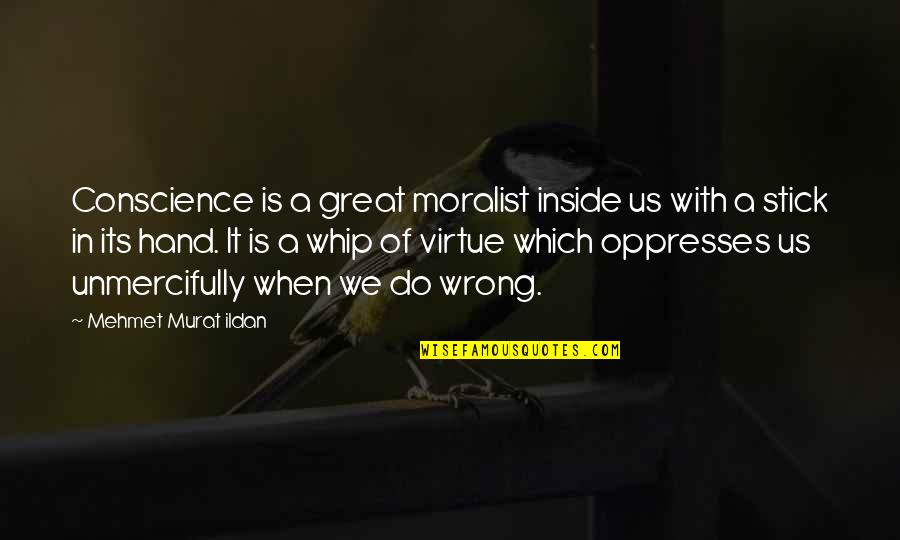 Whip Of Quotes By Mehmet Murat Ildan: Conscience is a great moralist inside us with Whip Of Quotes By Mehmet Murat Ildan: Conscience is a great moralist inside us with