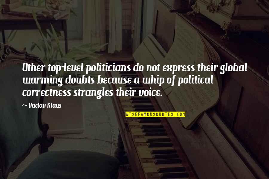Whip Of Quotes By Vaclav Klaus: Other top-level politicians do not express their global Whip Of Quotes By Vaclav Klaus: Other top-level politicians do not express their global
